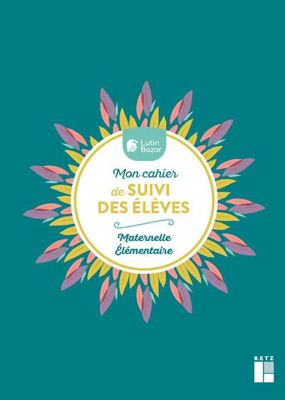 MON CAHIER DE SUIVI DES ELEVES - MATERNELLE ELEMENTAIRES