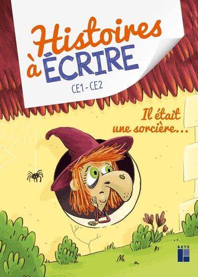 HISTOIRES A ECRIRE - IL ETAIT UNE SORCIERE CE1-CE2 + RESSOURCES NUMERIQUES