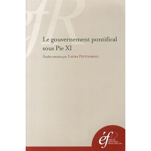 LE GOUVERNEMENT PONTIFICAL SOUS PIE XI ETUDES ISSUES DES ARCHIVES LES PLUS RECEMMENT OUVERTES