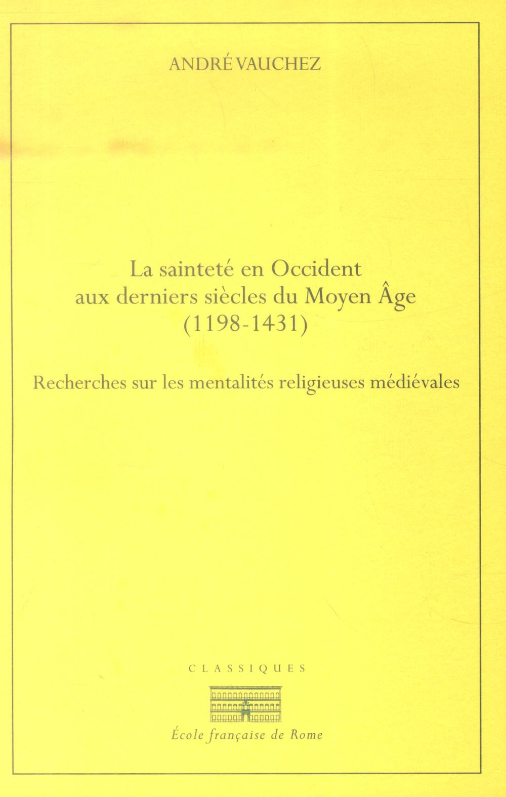 LA SAINTETE EN OCCIDENT AUX DERNIERS SIECLES DU MOYEN AGE (1198-1431).RECHERCHES - RECHERCHES SUR LE