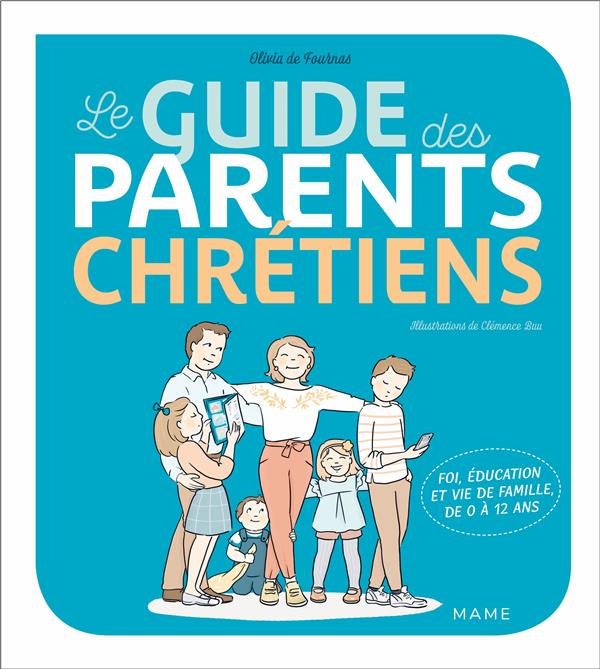 LE GUIDE DES PARENTS CHRETIENS - DE 0 A 12 ANS