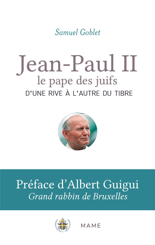 JEAN-PAUL II, LE PAPE DES JUIFS. D'UNE RIVE A L'AUTRE DU TIBRE