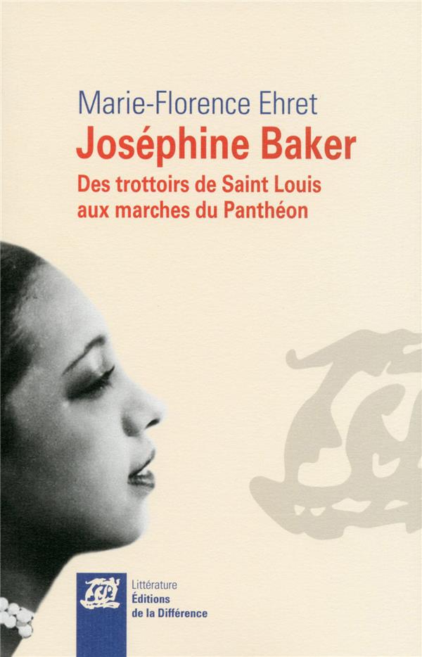 JOSEPHINE BAKER - DES TROTTOIRS DE SAINT LOUIS AUX MARCHES DU PANTHEON