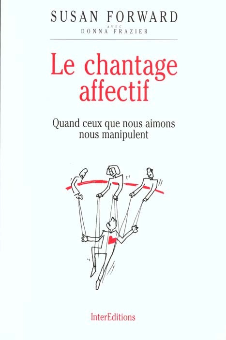 LE CHANTAGE AFFECTIF - QUAND CEUX QUE NOUS AIMONS NOUS MANIPULENT