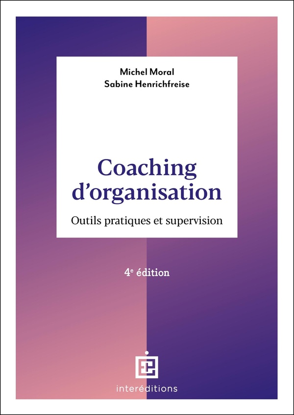 COACHING D'ORGANISATION - 4E ED. - OUTILS ET PRATIQUES