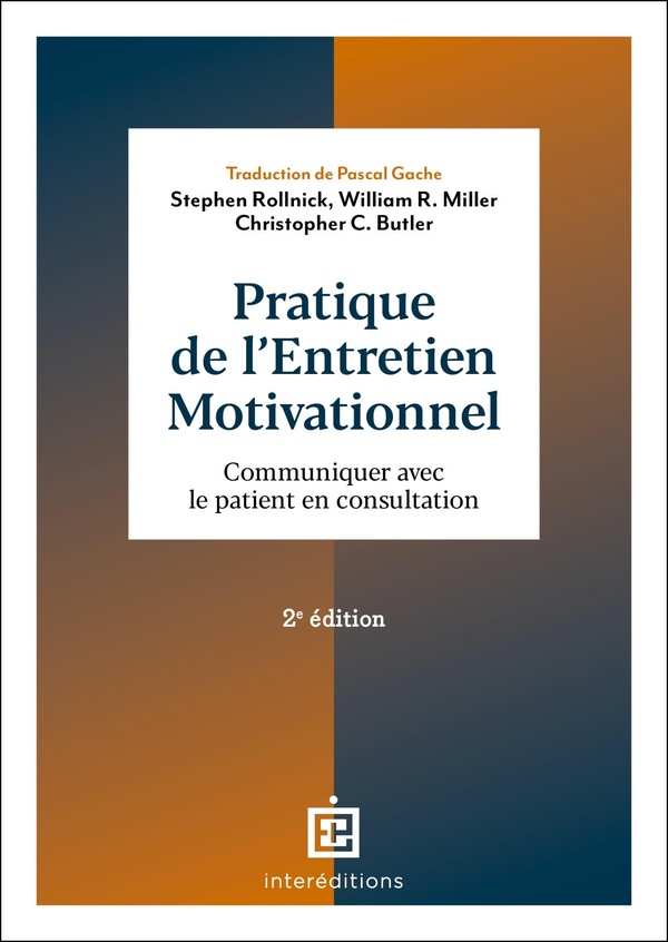 PRATIQUE DE L'ENTRETIEN MOTIVATIONNEL - 2E ED. - COMMUNIQUER AVEC LE PATIENT EN CONSULTATION