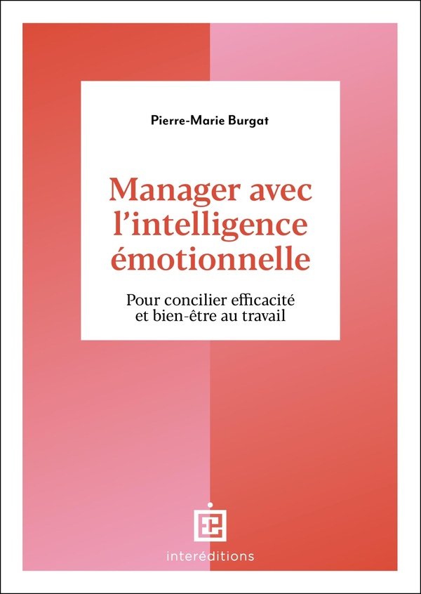 MANAGER AVEC L'INTELLIGENCE EMOTIONNELLE - POUR CONCILIER EFFICACITE ET BIEN-ETRE AU TRAVAIL