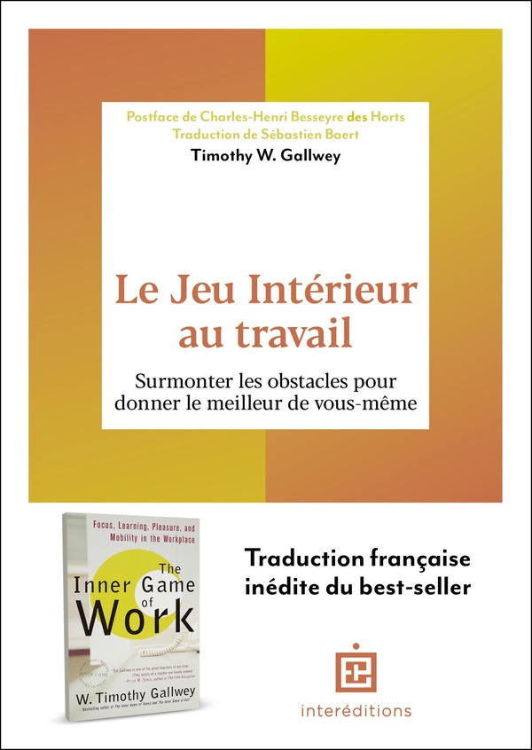 LE JEU INTERIEUR AU TRAVAIL - SURMONTER LES OBSTACLES POUR DONNER LE MEILLEUR DE VOUS-MEME