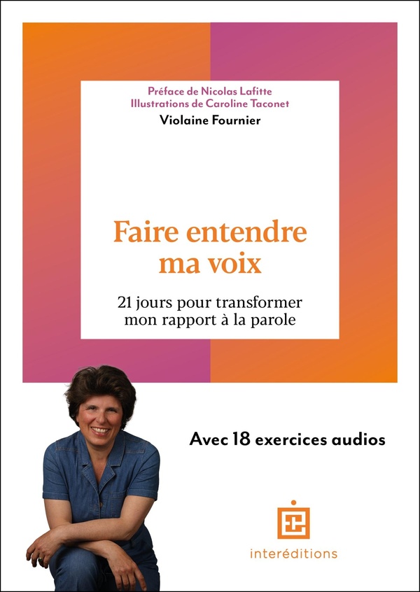 FAIRE ENTENDRE MA VOIX - 21 JOURS POUR TRANSFORMER MON RAPPORT A LA PAROLE