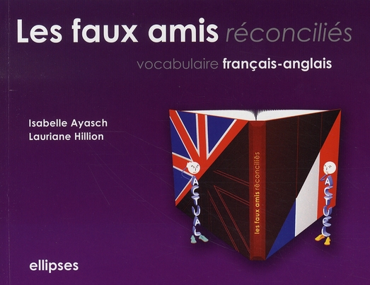 LES FAUX AMIS RECONCILIES. VOCABULAIRE FRANCAIS-ANGLAIS
