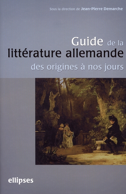 GUIDE DE LA LITTERATURE ALLEMANDE DES ORIGINES A NOS JOURS