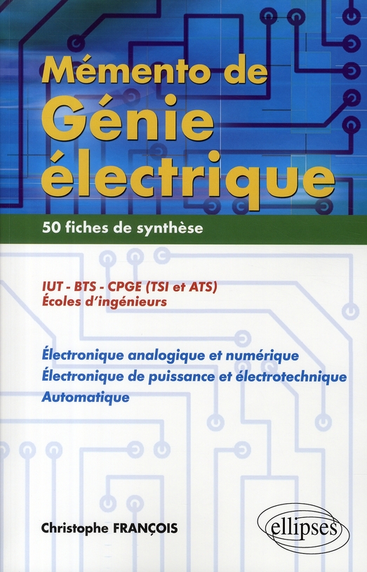 MEMENTO DE GENIE ELECTRIQUE.50 FICHES DE SYNTHESE EN ELECTRONIQUE ANALOGIQUE ET NUMERIQUE, ELECTRONI