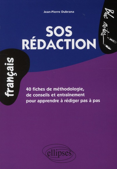 SOS REDACTION. 40 FICHES DE METHODOLOGIE, DE CONSEILS ET D ENTRAINEMENT POUR APPRENDRE A REDIGER PAS