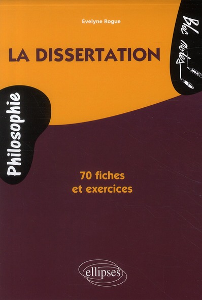 LA DISSERTATION DE PHILOSOPHIE  70 FICHES ET EXERCICES - 2E EDITION
