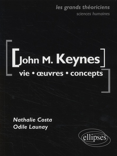 KEYNES JOHN MAYNARD - VIE, OEUVRES, CONCEPTS