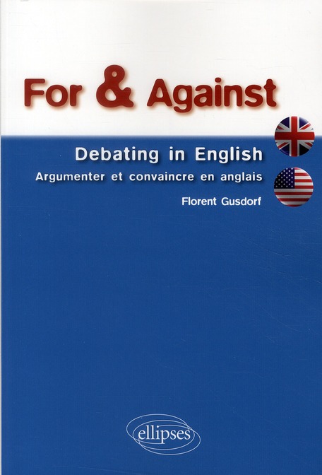 FOR & AGAINST  DEBATING IN ENGLISH  ARGUMENTER ET CONVAINCRE EN ANGLAIS