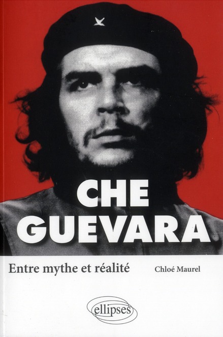 CHE GUEVARA. ENTRE MYTHE ET REALITE