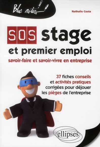 SOS STAGE ET PREMIER EMPLOI : SAVOIR-FAIRE ET SAVOIR-VIVRE EN ENTREPRISE. 37 FICHES CONSEILS ET ACTI