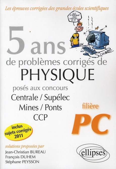 5 ANS DE PROBLEMES CORRIGES DE PHYSIQUE POSES AUX CONCOURS CENTRALE-MINES-CCP DE 2007 A 2011 - FILIE