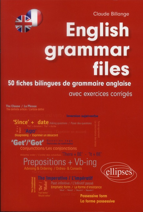 ENGLISH GRAMMAR FILES  50 FICHES BILINGUES DE GRAMMAIRE ANGLAISE - (AVEC EXERCICES CORRIGES)