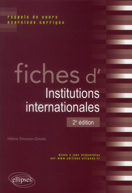 FICHES D'INSTITUTIONS INTERNATIONALES. RAPPELS DE COURS ET EXERCICES CORRIGES. 2E EDITION