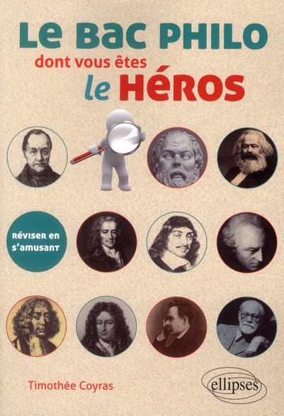 LE BAC PHILO DONT VOUS ETES LE HEROS. REVISER EN S'AMUSANT