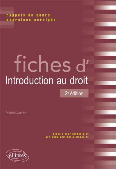 FICHES D'INTRODUCTION AU DROIT. RAPPELS DE COURS ET EXERCICES CORRIGES. 2E EDITION