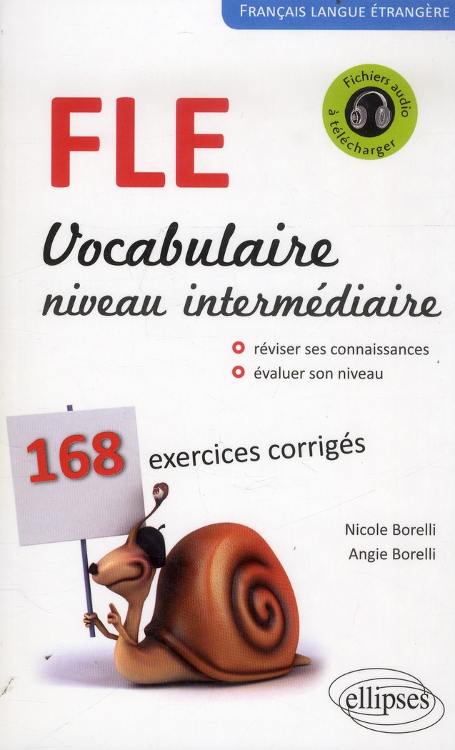 FRANCAIS LANGUE ETRANGERE. VOCABULAIRE. NIVEAU INTERMEDIAIRE (A2-B1). 168 EXERCICES CORRIGES.
