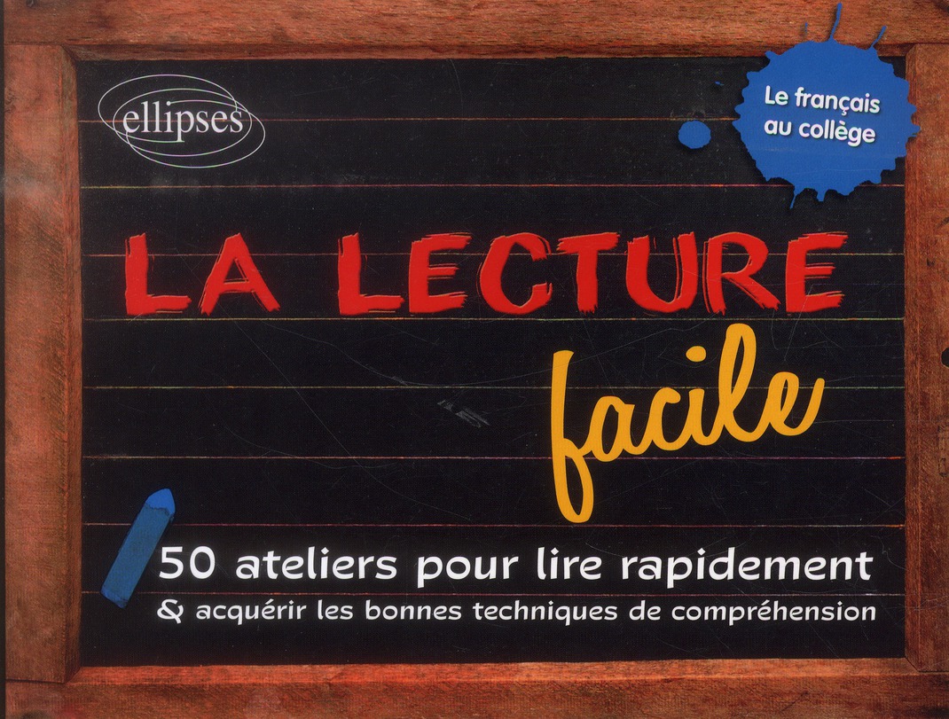 LA LECTURE FACILE. 50 ATELIERS POUR LIRE RAPIDEMENT ET ACQUERIR LES BONNES TECHNIQUES DE COMPREHENSI