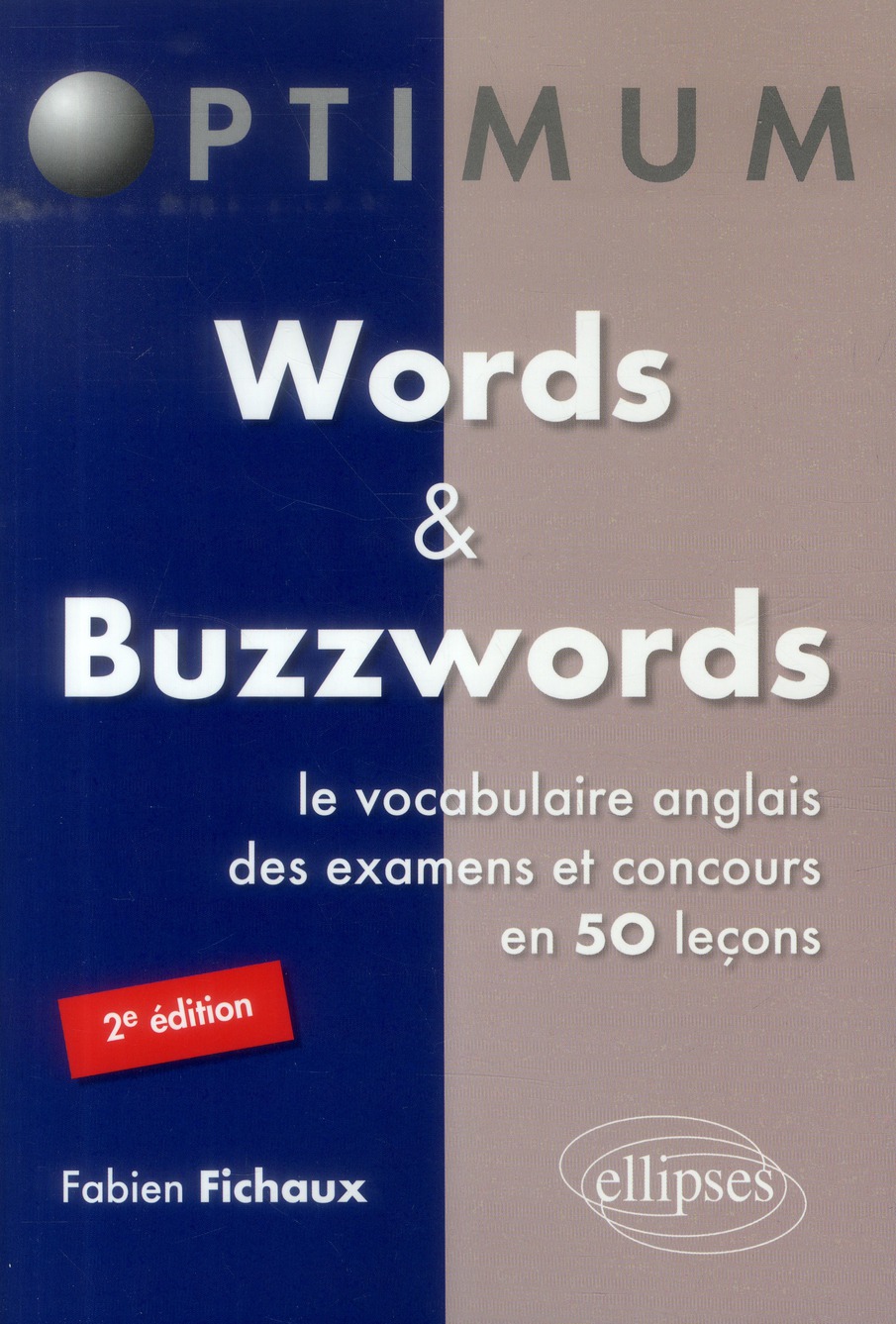 WORDS & BUZZWORDS - LE VOCABULAIRE ANGLAIS DES EXAMENS ET CONCOURS EN 50 LECONS - 2E EDITION