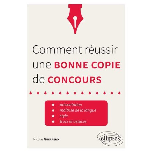 COMMENT REUSSIR UNE BONNE COPIE DE CONCOURS. PRESENTATION, MAITRISE DE LA LANGUE, STYLE.  ATRUCS ET