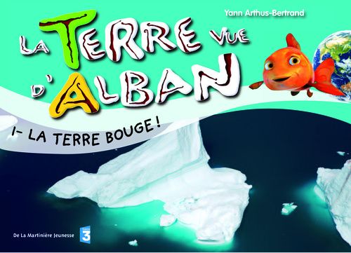 TERRE BOUGE !. LA TERRE VUE D'ALBAN (LA)