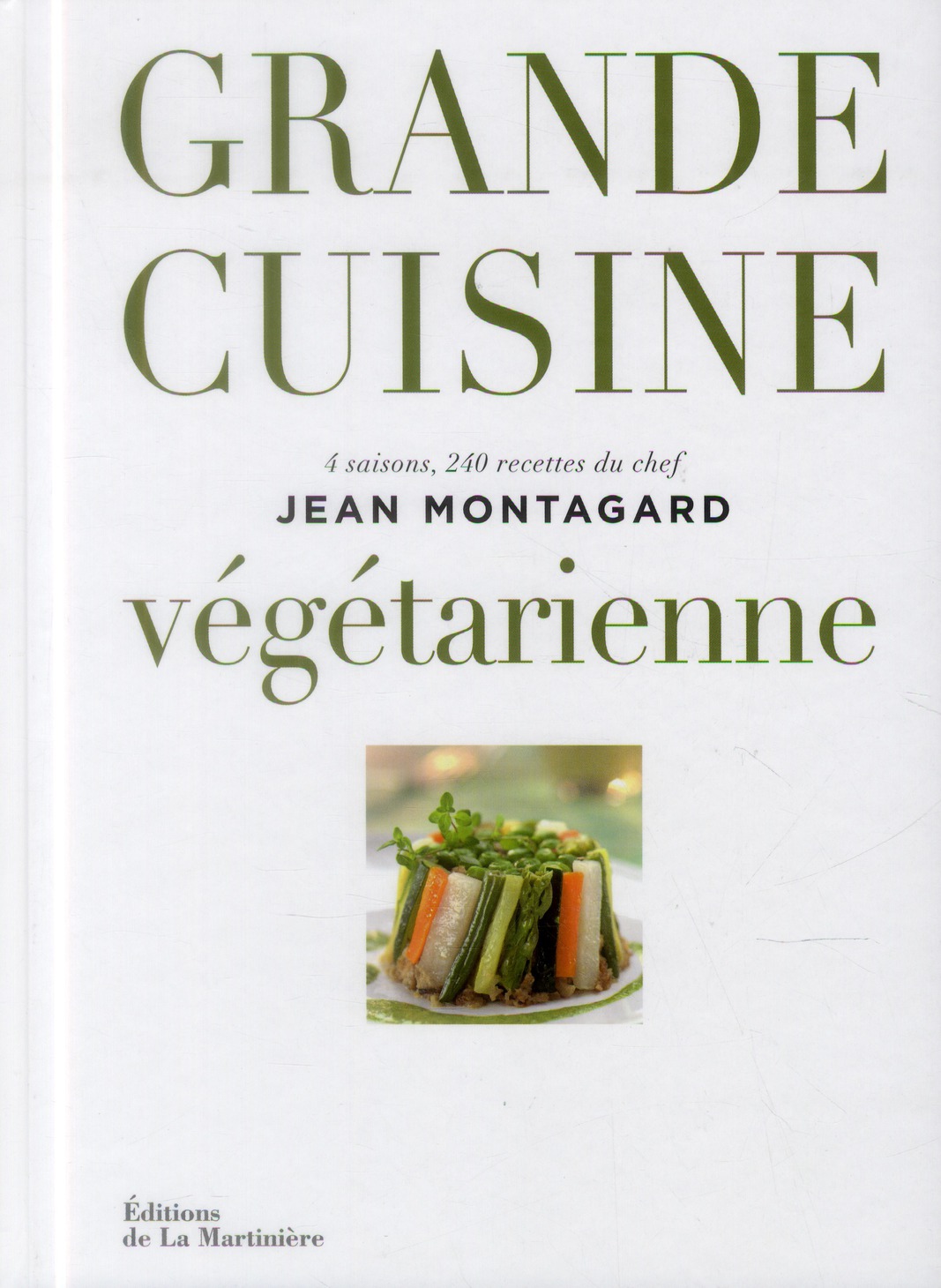 GRANDE CUISINE VEGETARIENNE. 4 SAISONS, 240 RECETTES DU CHEF JEAN MONTAGARD