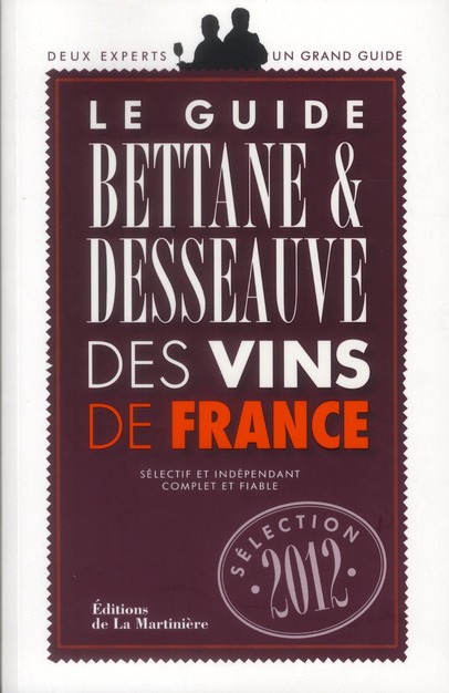 GUIDE BETTANE ET DESSEAUVE DES VINS DE FRANCE. SELECTION 2012 (LE)