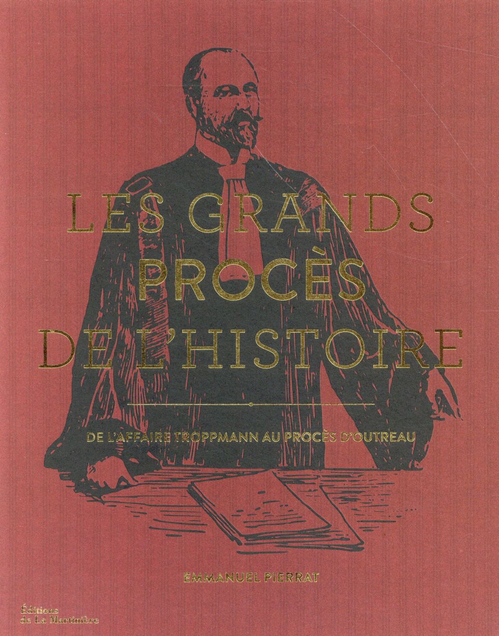 LES GRANDS PROCES DE L'HISTOIRE - DE L'AFFAIRE TROPPMANN AU PROCES D'OUTREAU