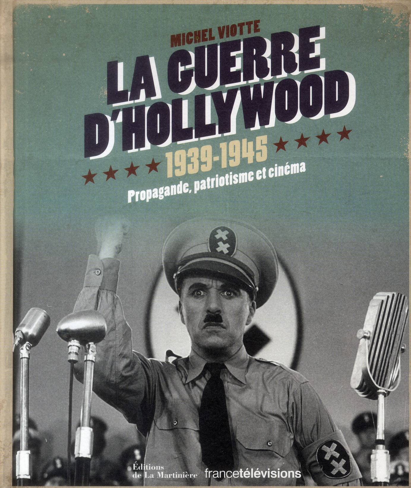 LA GUERRE D HOLLYWOOD 1939-1945 - PROPAGANDE, PATRIOTISME ET CINEMA