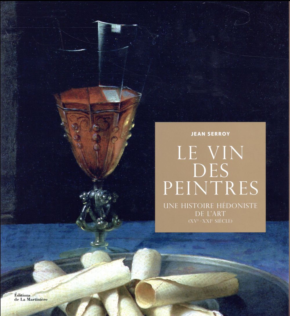 LE VIN DES PEINTRES - UNE HISTOIRE HEDONISTE DE L'ART XVE-XXIE SIECLE