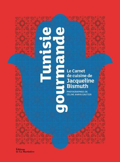 TUNISIE GOURMANDE LE CARNET DE CUISINE DE JACQUELINE BISMUTH
