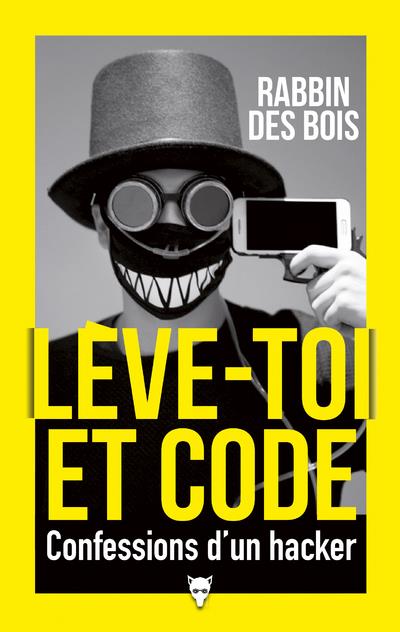 LEVE-TOI ET CODE - CONFESSIONS D'UN HACKER