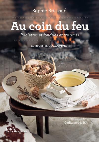 AU COIN DU FEU, RACLETTES ET FONDUES ENTRE AMIS - 60 RECETTES COCOONING