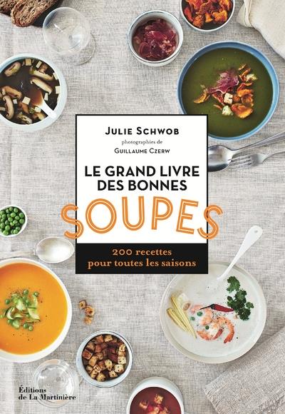 LE GRAND LIVRE DES BONNES SOUPES - 200 RECETTES POUR TOUTES LES SAISONS