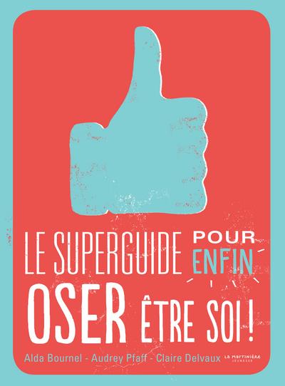 LE SUPERGUIDE POUR ENFIN OSER ETRE SOI