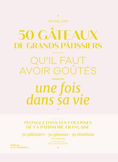 50 GATEAUX DE GRANDS PATISSIERS QU'IL FAUT AVOIR GOUTES UNE FOIS DANS SA VIE