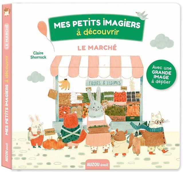 LE MARCHE - MES PETITS IMAGIERS A DECOUVRIR