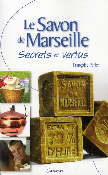 LE SAVON DE MARSEILLE - SECRETS ET VERTUS