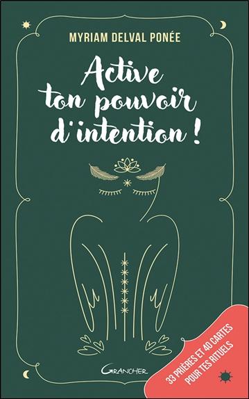 ACTIVE TON POUVOIR D'INTENTION ! 33 PRIERES ET 40 CARTES POUR LES RITUELS