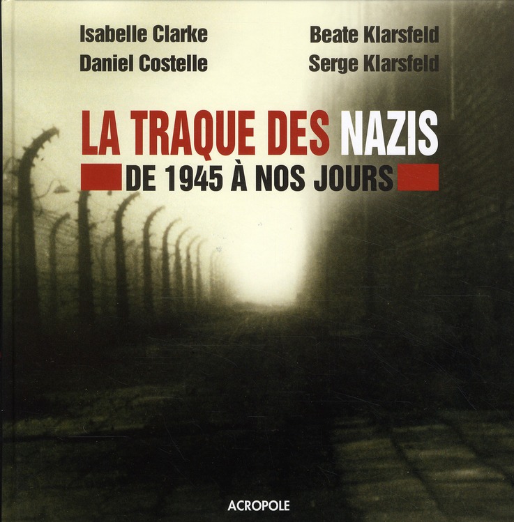 LA TRAQUE DES NAZIS - DE 1945 A NOS JOURS -