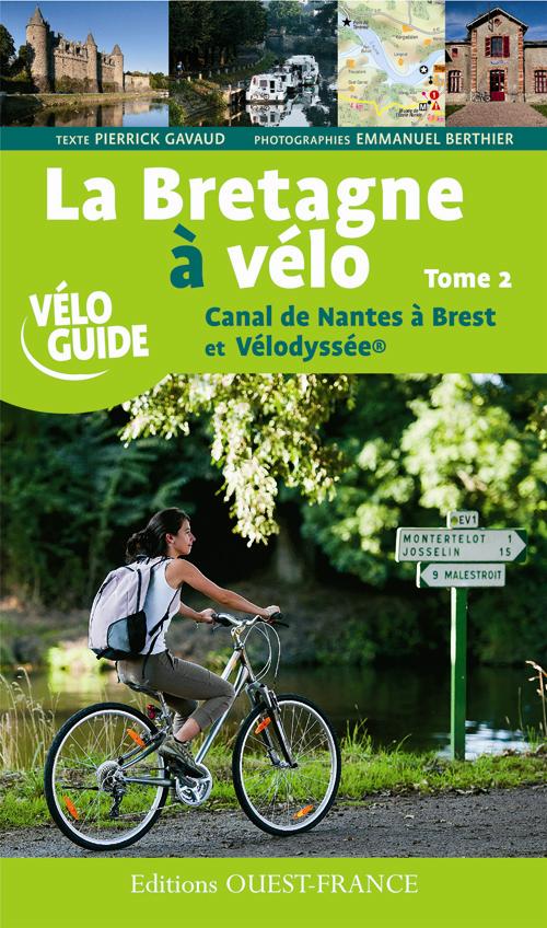LA BRETAGNE A VELO. LE CANAL DE NANTES A BREST ET LA VELODYSSEE -T.2
