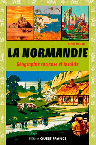 LA NORMANDIE, GEOGRAPHIE CURIEUSE ET INSOLITE