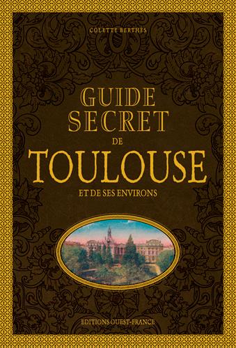 GUIDE SECRET DE TOULOUSE ET SES ENVIRONS
